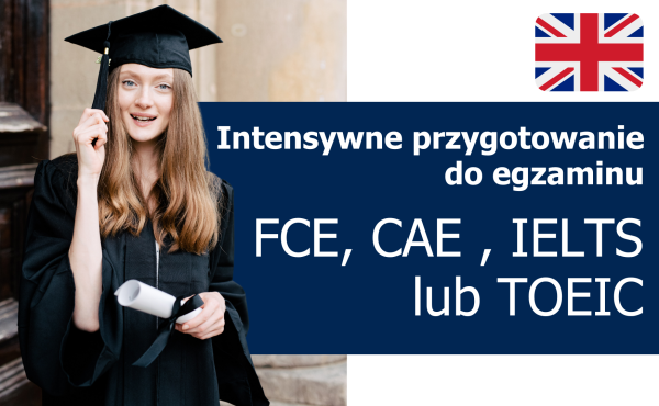 Intensywny kurs indywidualny online przygotowujący do egzaminów FCE (B2 First) | CAE (C1 Advanced) | IELTS lub TOEIC